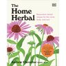 The Home Herbal: Restorative Herbal Remedies for the Mind, Body, and Soul