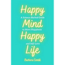 Happy Mind, Happy Life: A Science-Backed Guide to More Happiness and Self-Love