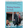 Working Ourselves to Death: The High Cost of Workaholism and the Rewards of Recovery