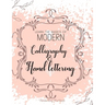 Learn The Basics of Modern Calligraphy and Hand Lettering, Handwriting Workbook: Simple Beginner Friendly Practice notebook with Instructions Introduc
