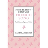 Nineteenth-Century French Song: Faure, Chausson, Duparc, and Debussy