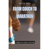 From Couch to Marathon: A Beginner's Guide to Running