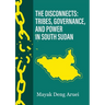 The Disconnects: Tribes, Governance, and Power in South Sudan