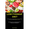 Low Fodmap Diet: Complete Plans And Simple Recipes For Real Weight Loss And A Healthy Digestive System (Meal Plans And Low-Fodmap Recipes For Relievin