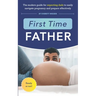 First Time Father: The Modern Guide for Expecting Dads to Easily Navigate Pregnancy and Prepare Effectively