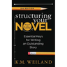Structuring Your Novel (Revised & Expanded 2nd Edition): Essential Keys for Writing an Outstanding Story