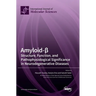 Amyloid-β: Structure, Function, and Pathophysiological Significance in Neurodegenerative Diseases