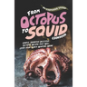 From Octopus to Squid Cookbook: Simple, Inventive Delicious Octopus Recipes That Will Leave Your Guests Wanting More