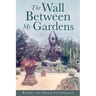 The Wall Between My Gardens