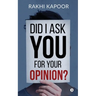 Did I ask you for your opinion?