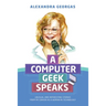 A Computer Geek Speaks: Unusual and interesting stories from my career as a woman in technology