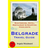 Belgrade Travel Guide: Sightseeing, Hotel, Restaurant & Shopping Highlights