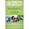 131 Connecting Conversations for Parents and Teens: How to build a lifelong bond with your teen!