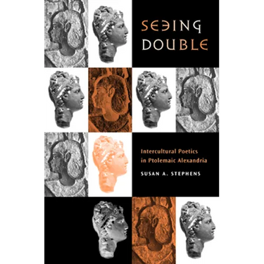 Seeing Double: Intercultural Poetics in Ptolemaic Alexandria Volume 37