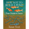 How Not To Build A Pond: From Disaster to Success
