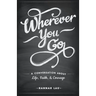 Wherever You Go: A Conversation About Life, Faith, and Courage