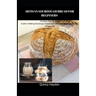 Artisan Sourdough Bread for Beginners: An Easy Step By Step Guide to Making Sourdough Starter and Delicious Artisan Sourdough Recipes At Home
