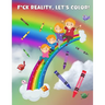 Fuck Reality, Let's Color: (Maybe Swearing Will Help) Adult Coloring Book