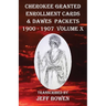 Cherokee Granted Enrollment Cards & Dawes Packets 1900 - 1907: Volume X