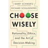 Choose Wisely: Rationality, Ethics, and the Art of Decision-Making