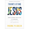 Translating Jesus: How to Share Your Faith in Language Today's Culture Can Understand