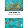 Transgender Cops: The Intersection of Gender and Sexuality Expectations in Police Cultures