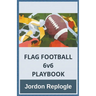 FLAG FOOTBALL 6v6 PLAYBOOK
