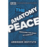 The Anatomy of Peace, Fifth Edition: Resolving the Heart of Conflict
