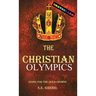 The Christian Olympics: Going for the Gold Crowns(Running the Race of Faith for Spiritual Growth, Purpose, and Eternal Rewards)