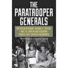 The Paratrooper Generals: Matthew Ridgway, Maxwell Taylor, and the American Airborne from D-Day through Normandy
