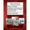 Texas: the rise, progress, and prospects of the Republic of Texas. Volume 2 of 2