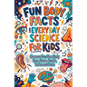 Fun Body Facts and Everyday Science for Kids: Discover How Your Body Sees, Hears, Smells, Tastes and Feels