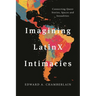 Imagining Latinx Intimacies: Connecting Queer Stories, Spaces and Sexualities