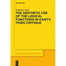 The Aesthetic Use of the Logical Functions in Kant's Third Critique