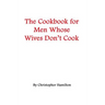 The Cookbook for Men Whose Wives Don't Cook