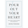 Pour Out Your Heart: Discovering Joy, Strength, and Intimacy with God Through Prayer