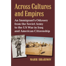 Across Cultures and Empires: An Immigrant's Odyssey from the Soviet Army to the Us War in Iraq and American Citizenship