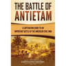 The Battle of Antietam: A Captivating Guide to an Important Battle of the American Civil War
