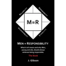 Men = Responsibility: What It All Means And Why Men, Young And Old, Should Always Embrace Being Responsible