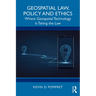 Geospatial Law, Policy and Ethics: Where Geospatial Technology is Taking the Law