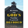 Revelation and God's Timeline Prophetically Decoded