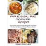 Pressure Cooker Recipes: Quick & Easy Pressure Cooker Recipes for Easy Meals (The Essential Quick and Simple Pressure Cooker Cookbook)