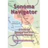 Sonoma Navigator, A Guide for Mapping Your Wine Country Odyssey