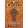 Celtic Christianity and the First Christian Kings in Britain: From Saint Patrick and St. Columba, to King Ethelbert and King Alfred