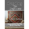 Rag Rug for Beginners: Comprehensive Step by Step Book on Rag Rug