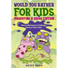 Would You Rather For Kids: Disgusting & Gross Edition: Hilarious Silly Scenarios & Challenging Choices for Kids & Teens: Fun Plane, Road Trip & Car Tr