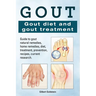 Gout. Gout diet and gout treatment. Guide to gout natural remedies, home remedies, diet, treatment, prevention, recipes, current research.