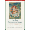 Saraha's Spontaneous Songs: With the Commentaries by Advayavajra and Moksakaragupta