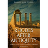 Rhodes after Antiquity: The History and Legacy of the Famous Greek Island in the Middle Ages and the Modern Era