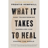 What It Takes to Heal: How Transforming Ourselves Can Change the World